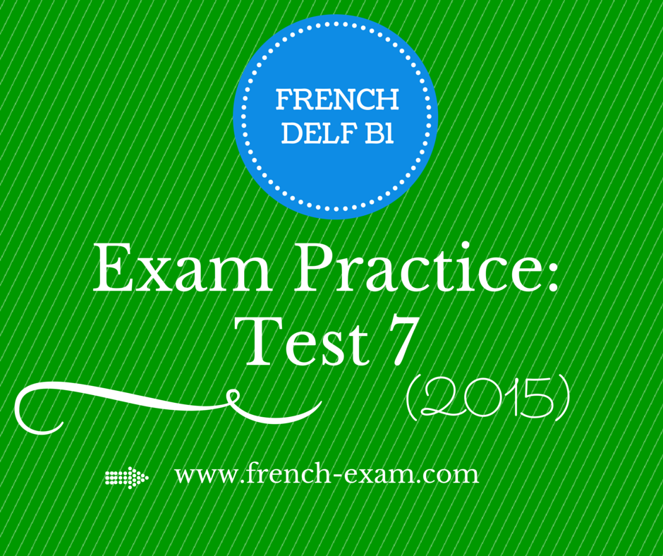 DELF B1 Exam Practice: Exercise 7 (2015)